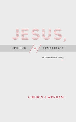 Jesus, Divorce, and Remarriage: In Their Historical Setting Paperback Lexham Press