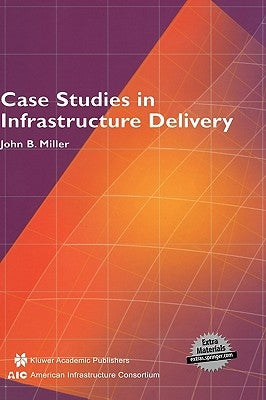 Case Studies in Infrastructure Delivery by Miller, John B.