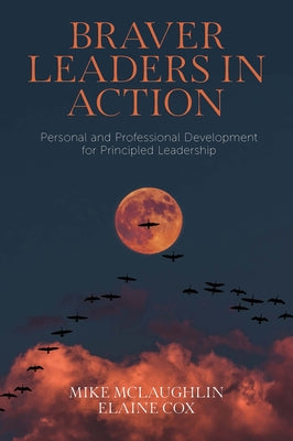 Braver Leaders in Action: Personal and Professional Development for Principled Leadership Paperback Emerald Publishing Limited