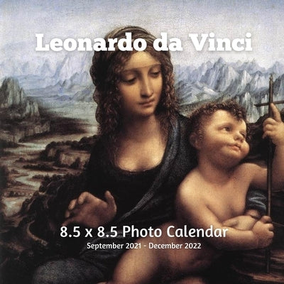 Leonardo da Vinci 8.5 X 8.5 Calendar September 2021 -December 2022: Renaissance - Monthly Calendar with U.S./UK/ Canadian/Christian/Jewish/Muslim Holi Paperback Independently Published