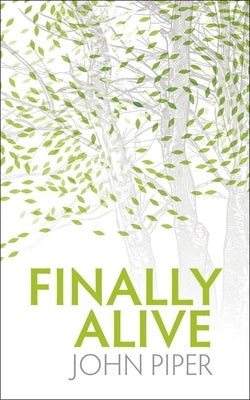 Finally Alive: What Happens When We Are Born Again? Paperback Christian Focus Publications