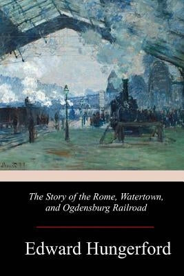 The Story of the Rome, Watertown, and Ogdensburg Railroad Paperback Createspace Independent Publishing Platform