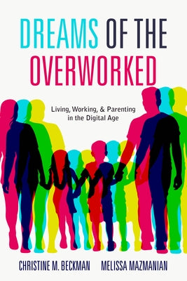 Dreams of the Overworked: Living, Working, and Parenting in the Digital Age Paperback Stanford University Press
