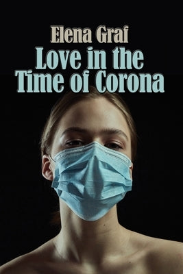 Love in the Time of Corona by Graf, Elena