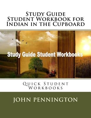 Study Guide Student Workbook for Indian in the Cupboard: Quick Student Workbooks by Pennington, John