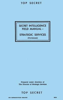 Secret Intelligence Field Manual: Strategic Services Paperback Createspace Independent Publishing Platform