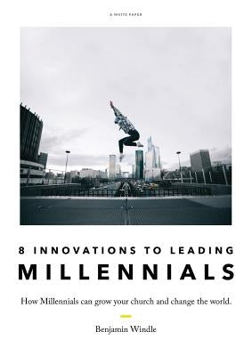 Eight Innovations to Leading Millennials: How Millennials can grow your church and change the world Paperback Thrive Co