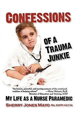 Confessions of a Trauma Junkie: My Life as a Nurse Paramedic by Mayo, Sherry Jones