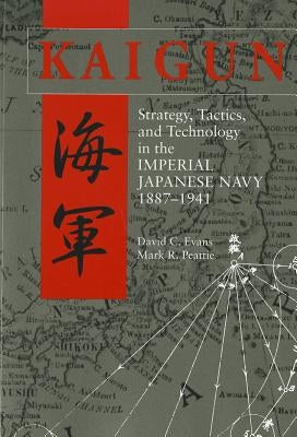 Book cover for "Kaigun: Strategy, Tactics, and Technology in the Imperial Japanese Navy 1887-1941" by US Naval Institute Press.