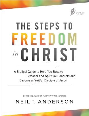 The Steps to Freedom in Christ: A Biblical Guide to Help You Resolve Personal and Spiritual Conflicts and Become a Fruitful Disciple of Jesus Paperback Bethany House Publishers