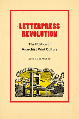 Letterpress Revolution: The Politics of Anarchist Print Culture Paperback Duke University Press