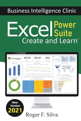 Excel Power Suite - Business Intelligence Clinic: Create and Learn by Silva, Daniane