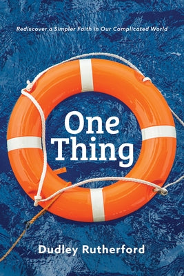 One Thing: Rediscover a Simpler Faith in Our Complicated World ACU Press/Leafwood Publishers