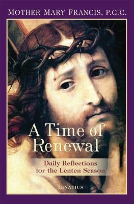 A Time of Renewal: Daily Reflections for the Lenten Season by Francis, Mother Mary