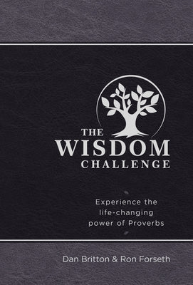 The Wisdom Challenge: Experience the Life-Changing Power of Proverbs by Britton, Dan