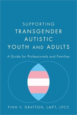 Supporting Transgender Autistic Youth and Adults: A Guide for Professionals and Families Paperback Jessica Kingsley Publishers