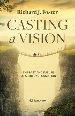 Casting a Vision: The Past and Future of Spiritual Formation Paperback Renovare