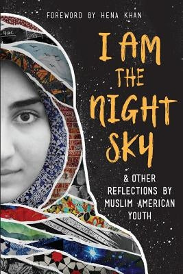I Am the Night Sky: & Other Reflections by Muslim American Youth Paperback Shout Mouse Press, Inc.
