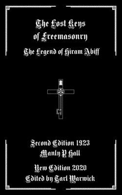 The Lost Keys of Freemasonry: The Legend of Hiram Abiff by Warwick, Tarl