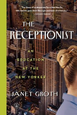 The Receptionist: An Education at the New Yorker by Groth, Janet