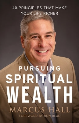 Pursuing Spiritual Wealth: 40 Principles That Make Your Life Richer Paperback Freiling Publishing