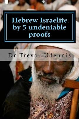 Hebrew Israelite by 5 undeniable proofs: How you can know if you are a true Hebrew Paperback Createspace Independent Publishing Platform