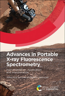 Advances in Portable X-Ray Fluorescence Spectrometry: Instrumentation, Application and Interpretation by Drake, B. Lee