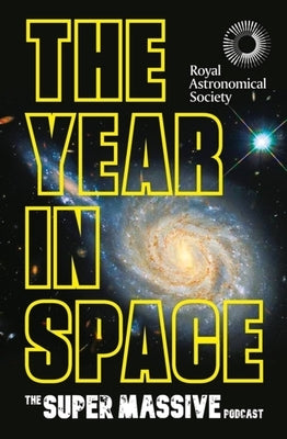 The Year in Space: From the Makers of the Number-One Space Podcast, in Conjunction with the Royal Astronomical Society by The Supermassive Podcast