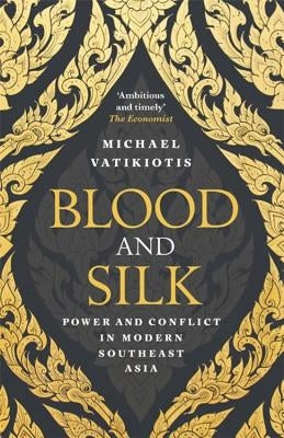Blood and Silk: Power and Conflict in Modern Southeast Asia by Vatikiotis, Michael