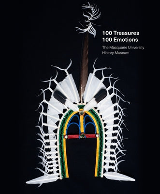 100 Treasures / 100 Emotions: The Macquarie University History Museum by Bommas, Martin