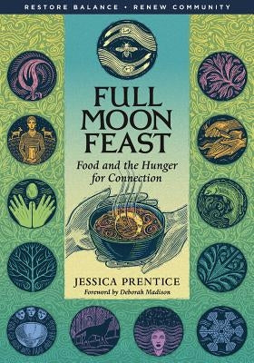 Book cover image of "Full Moon Feast: Food and the Hunger for Connection" by Chelsea Green Publishing Company, featuring a full moon and food imagery.