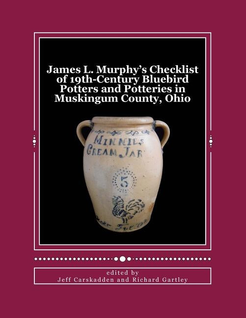 James L. Murphy's Checklist of 19th-Century Bluebird Potters and Potteries in Muskingum County, Ohio Paperback Createspace Independent Publishing Platform