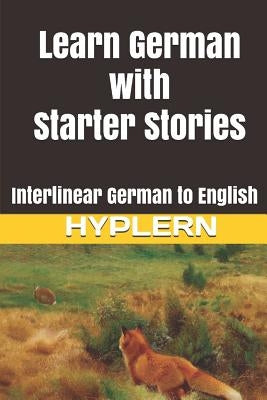 Learn German with Starter Stories: Interlinear German to English by Hyplern, Bermuda Word