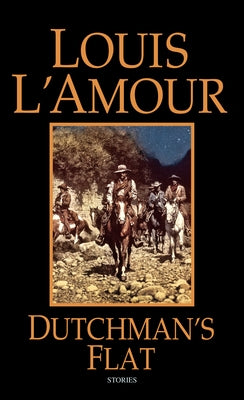 Dutchman's Flat: Stories by L'Amour, Louis