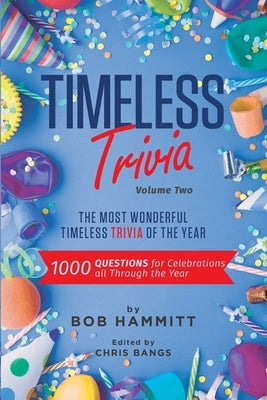 Timeless Trivia Volume II: The Most Wonderful Timeless Trivia of the Year: 1000 Questions For Celebrations All Through The Year by Bangs, Chris