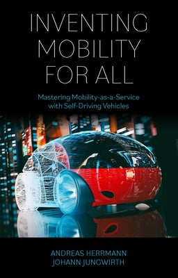 Inventing Mobility for All: Mastering Mobility-As-A-Service with Self-Driving Vehicles Paperback Emerald Publishing Limited