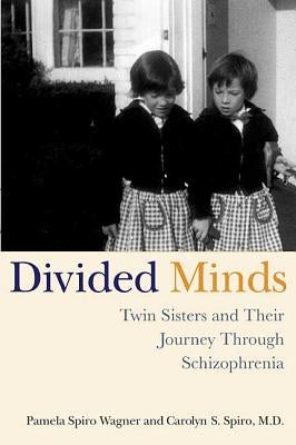 Divided Minds: Twin Sisters and Their Journey Through Schizophrenia by Wagner, Pamela Spiro