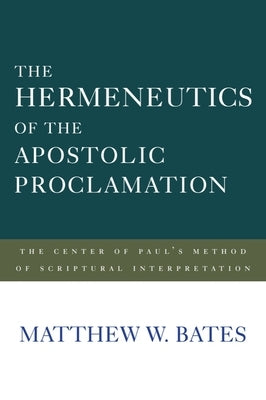 The Hermeneutics of the Apostolic Proclamation: The Center of Paul's Method of Scriptural Interpretation Paperback Baylor University Press