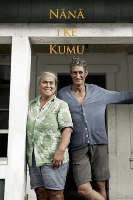 Nana I Ke Kumu (Look to the Source): Volume 2 Paperback Hui Hanai