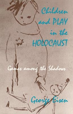 Children and Play in the Holocaust: Games Among the Shadows Paperback University of Massachusetts Press