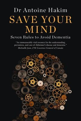 Save Your Mind: Seven Rules to Avoid Dementia by Hakim, Antoine