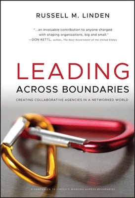 Leading Across Boundaries: Creating Collaborative Agencies in a Networked World by Linden, Russell M.