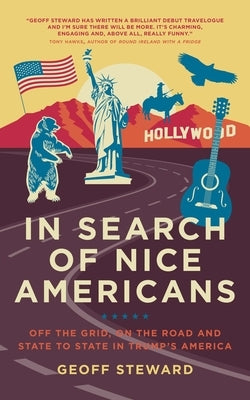 In Search of Nice Americans: Off the Grid, on the Road and State to State in Trump's America by Steward, Geoff