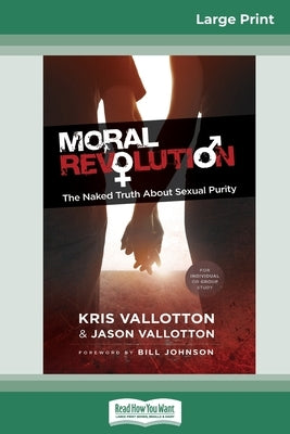 Moral Revolution: The Naked Truth About Sexual Purity (16pt Large Print Edition) by Vallotton, Kris