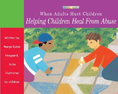 When Adults Hurt Children: Helping Children Heal from Abuse by Heegaard, Marge Eaton