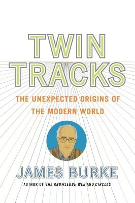 Twin Tracks: The Unexpected Origins of the Modern World Paperback Simon & Schuster