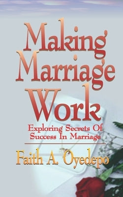 Making Marriage Work by Oyedepo, Faith A.