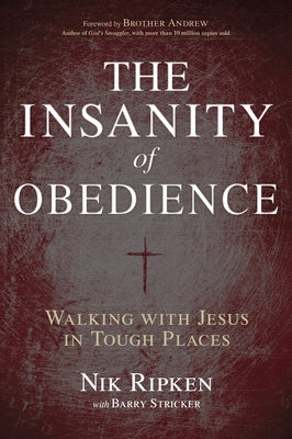 The Insanity of Obedience: Walking with Jesus in Tough Places B&H Books