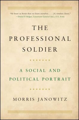 The Professional Soldier: A Social and Political Portrait Paperback Free Press
