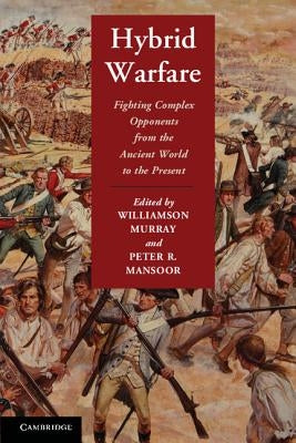 Cover of the book "Hybrid Warfare: Fighting Complex Opponents from the Ancient World to the Present" published by Cambridge University Press.